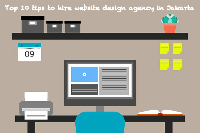 Top 10 tips to hire website design agency in Jakarta